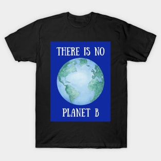 THERE IS NO PLANET B – Environmental Message – Watercolor Earth T-Shirt